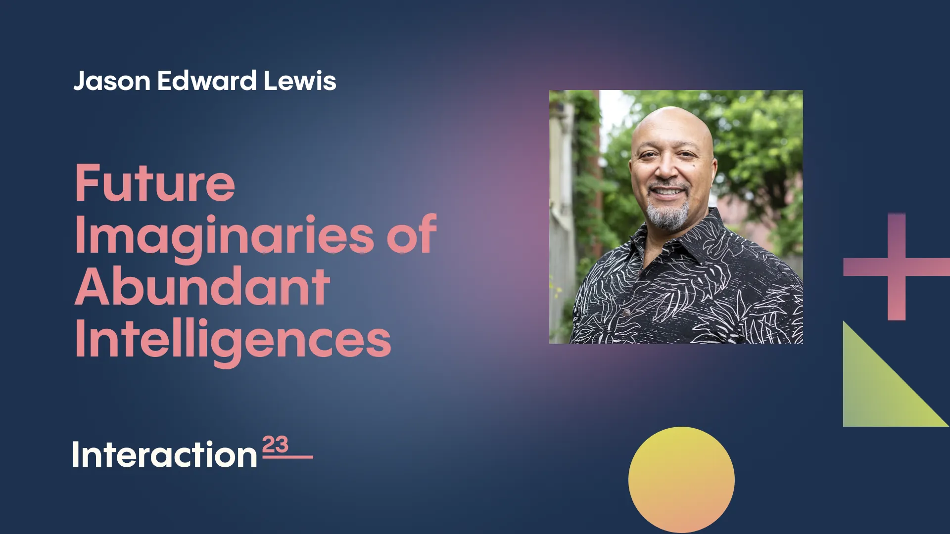 Jason Edward Lewis — Future Imaginaries of Abundant Intelligences, Interaction 23